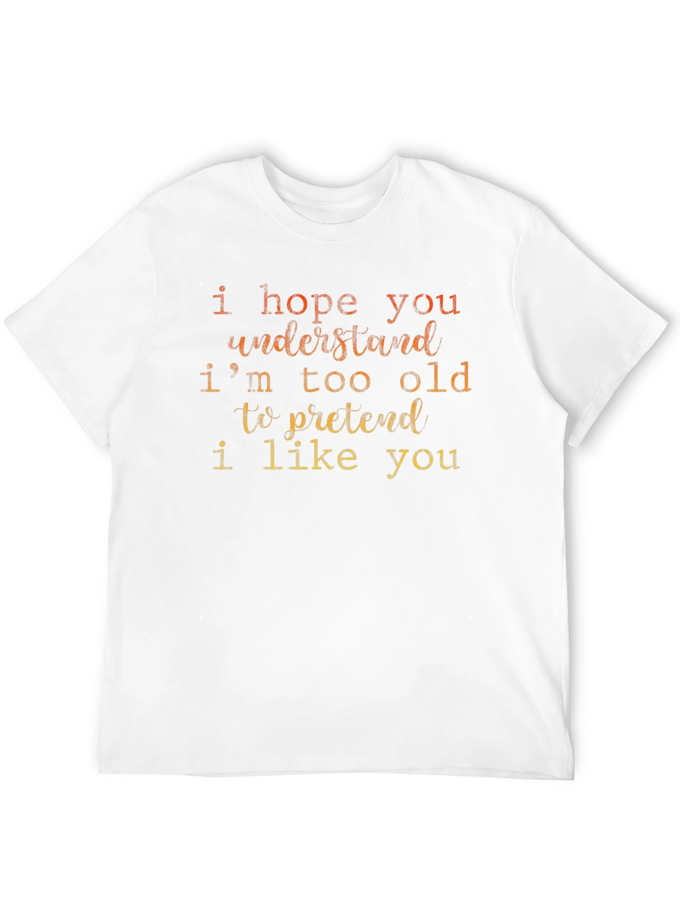 Funny Sarcastic Old Saying T-Shirt