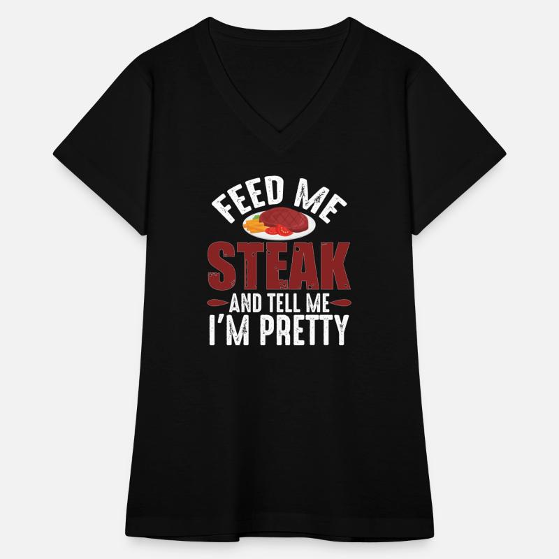 Feed Me Steak And Tell Me I m Pretty