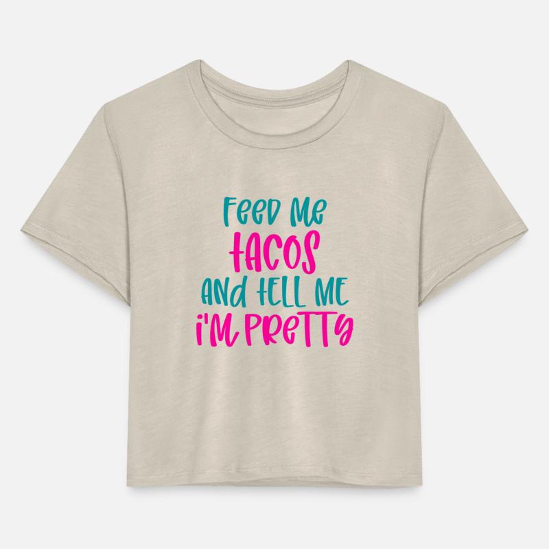 Feed Me Tacos And Tell Me Im Pretty