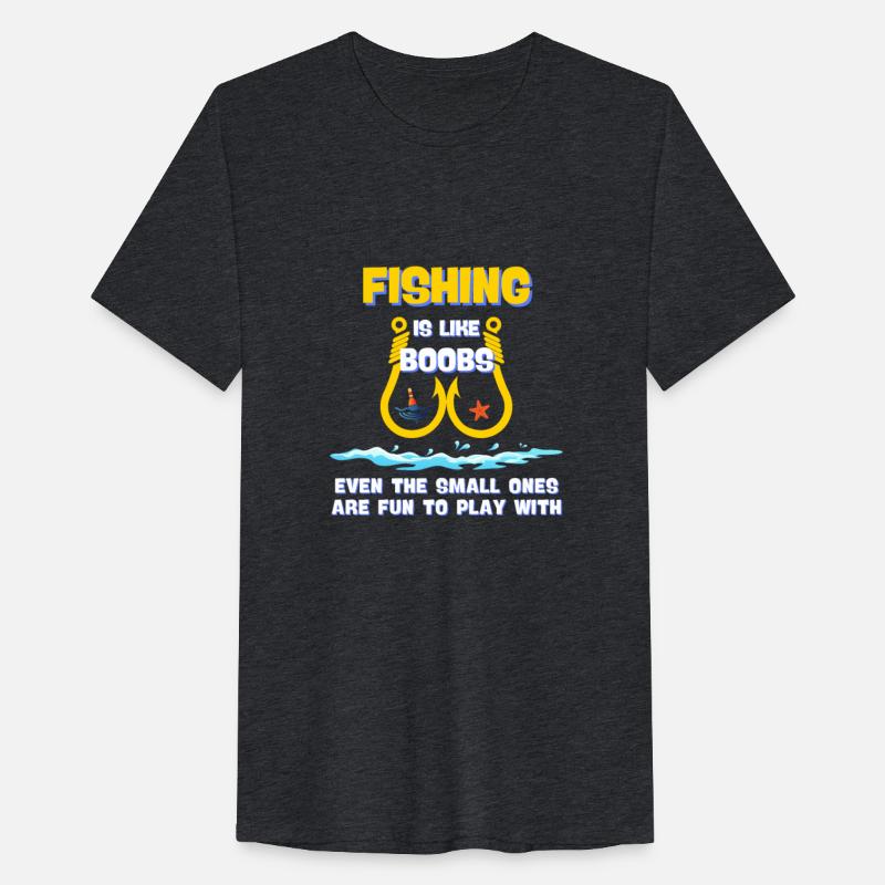 Fishing Is Like Boobs Even The Smell Ones Are Fun