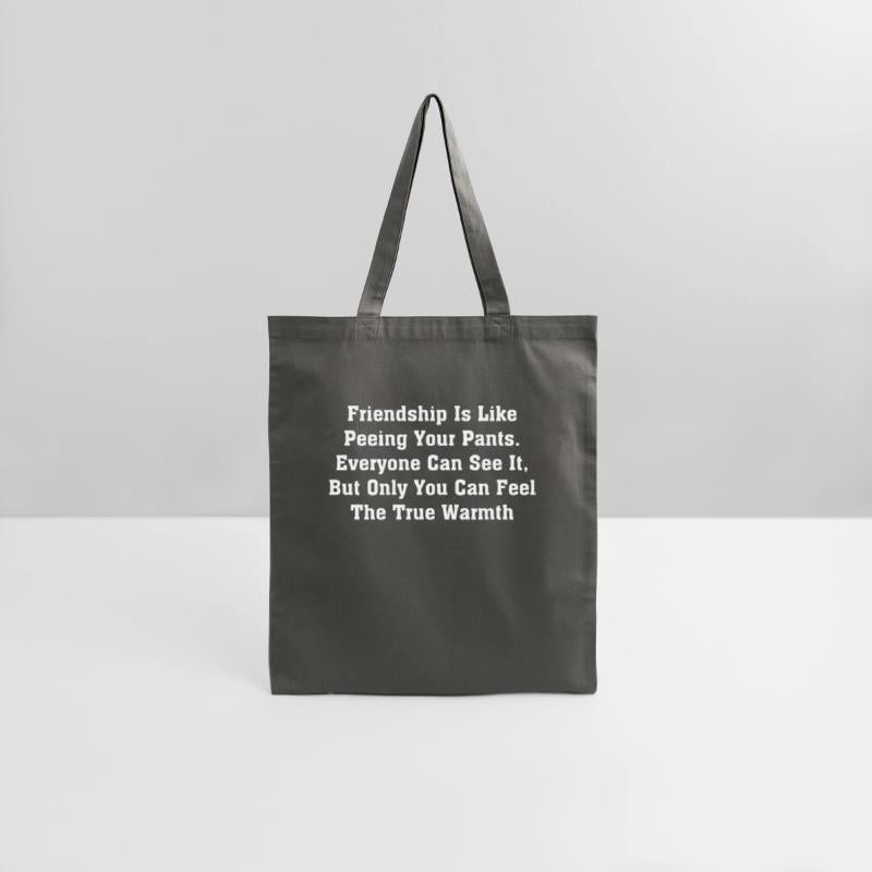 Friendship Is Like Peeing Your Pants Everyone