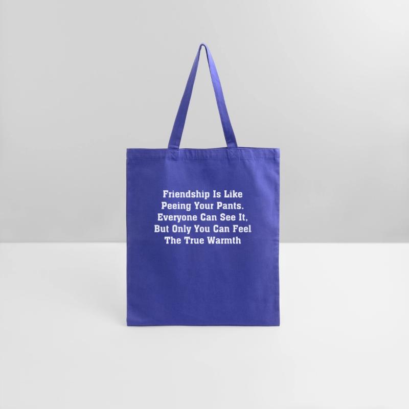 Friendship Is Like Peeing Your Pants Everyone