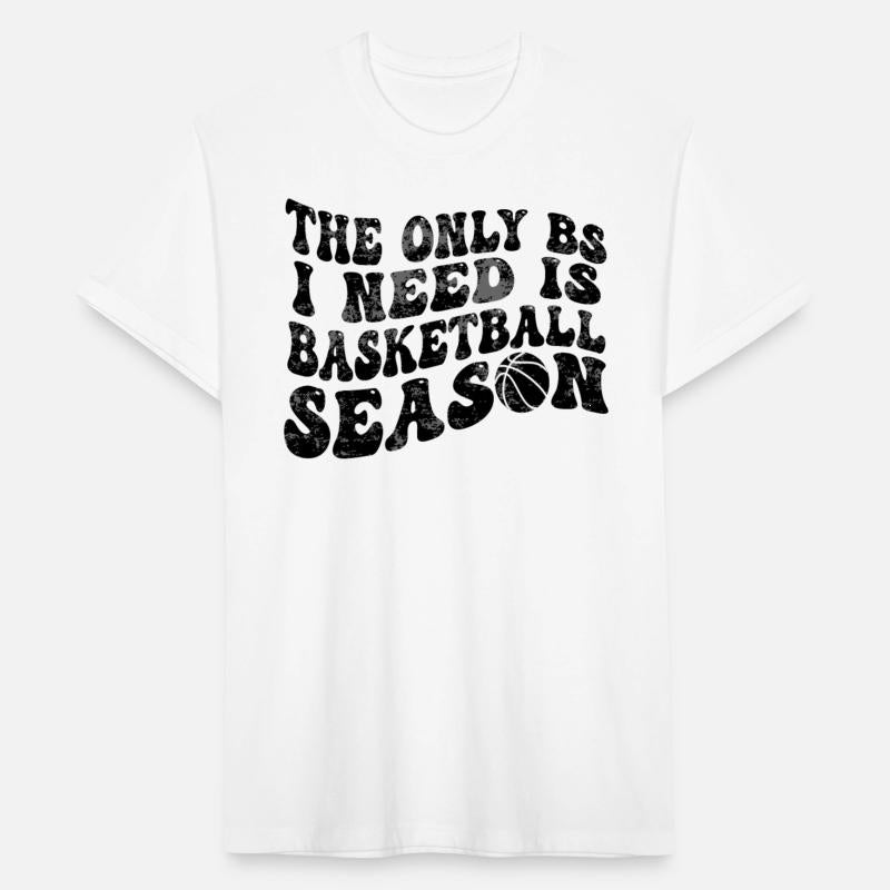 Funny The Only BS I Need is Basketball Season