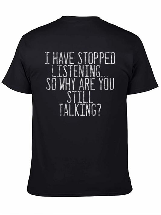 Funny T-Shirt: I Have Stopped Listening - Why Are You Still Talking?