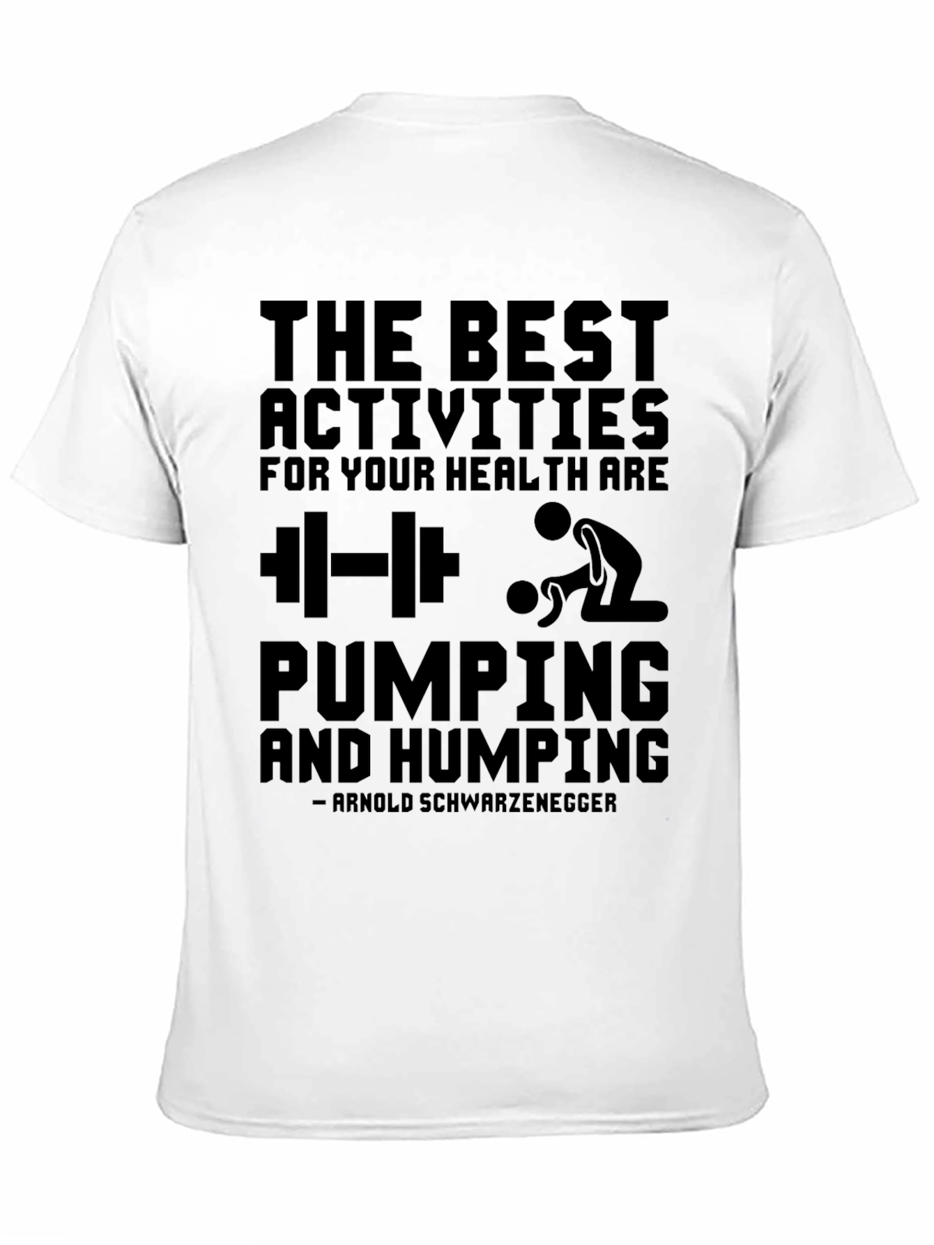 Funny Workout T-Shirt: Pumping and Humping Arnold Quote