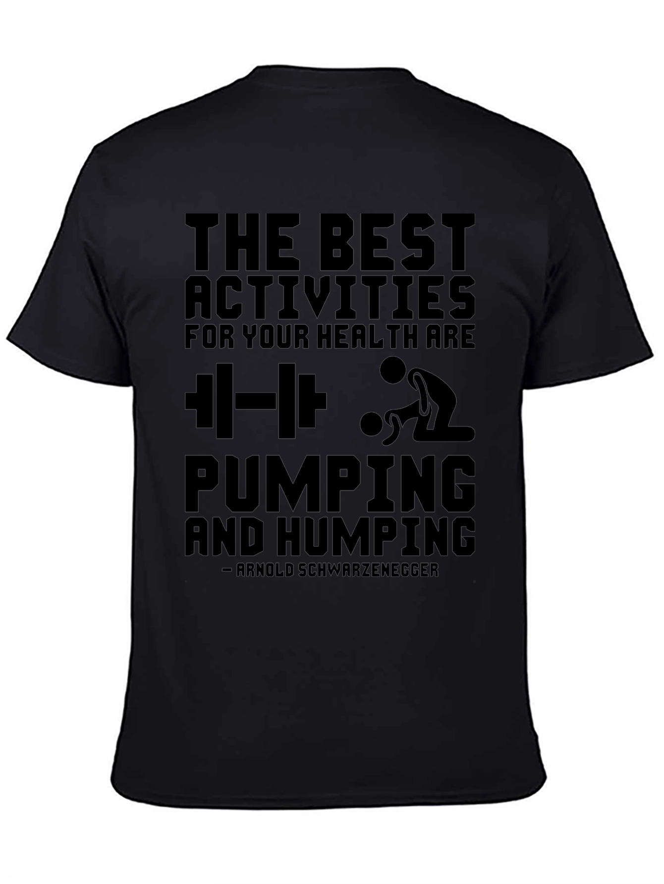 Funny Workout T-Shirt: Pumping and Humping Arnold Quote