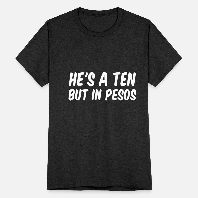 He's A Ten But In Pesos