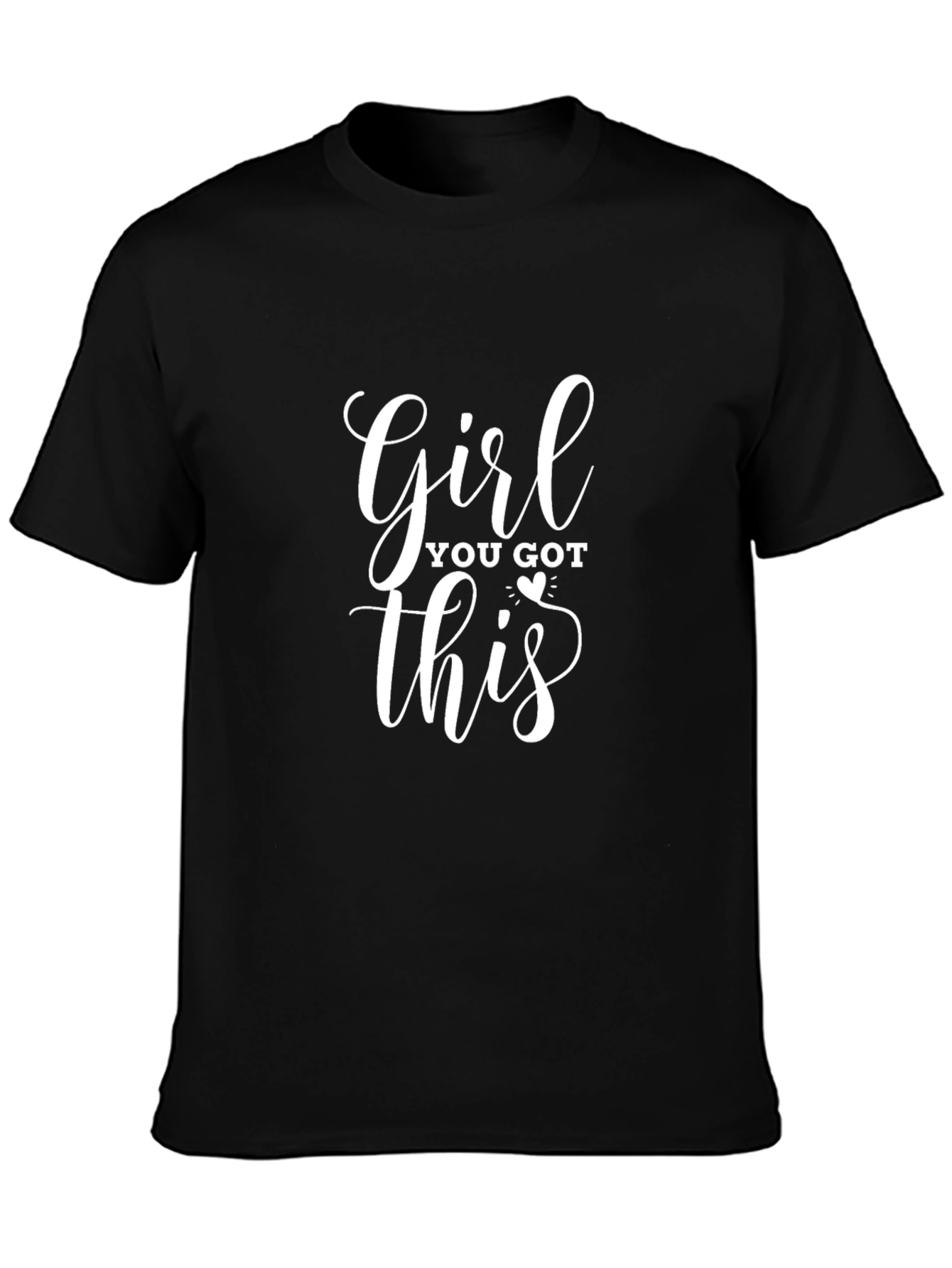 Girl You Got This T-Shirt - Motivational Tee