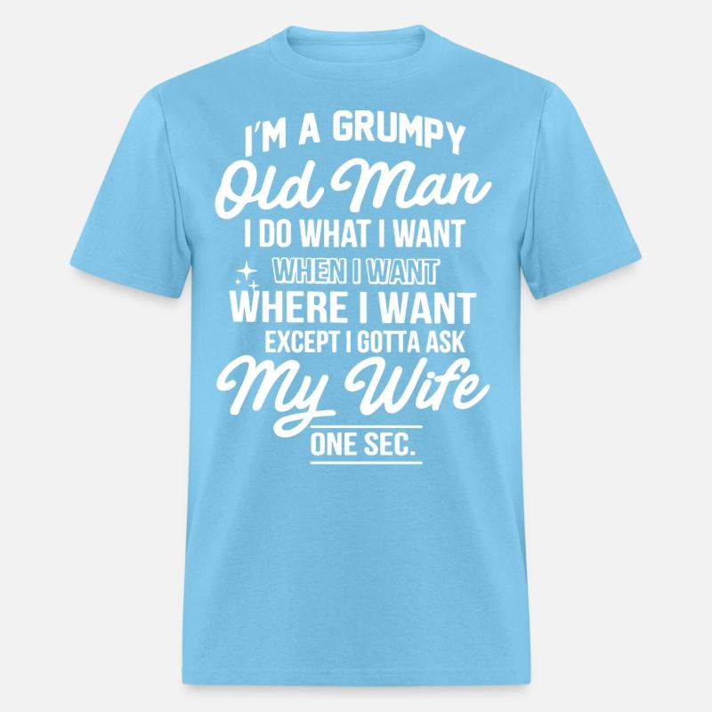 I am a grumpy old man I do what I want when I want