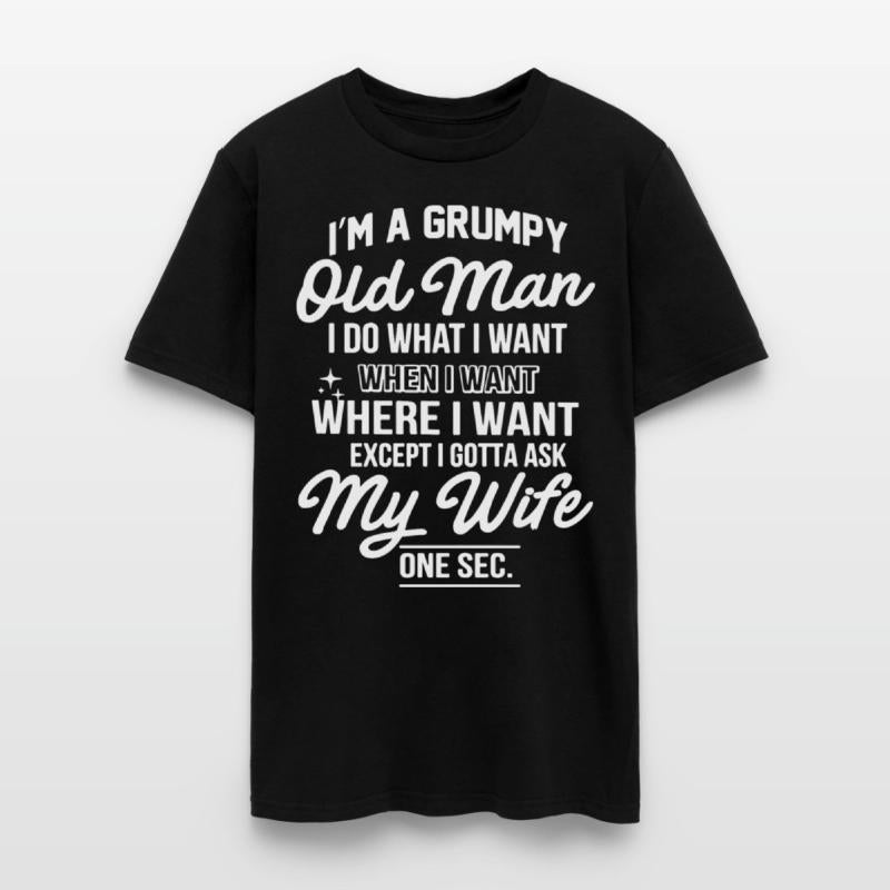 I am a grumpy old man I do what I want when I want