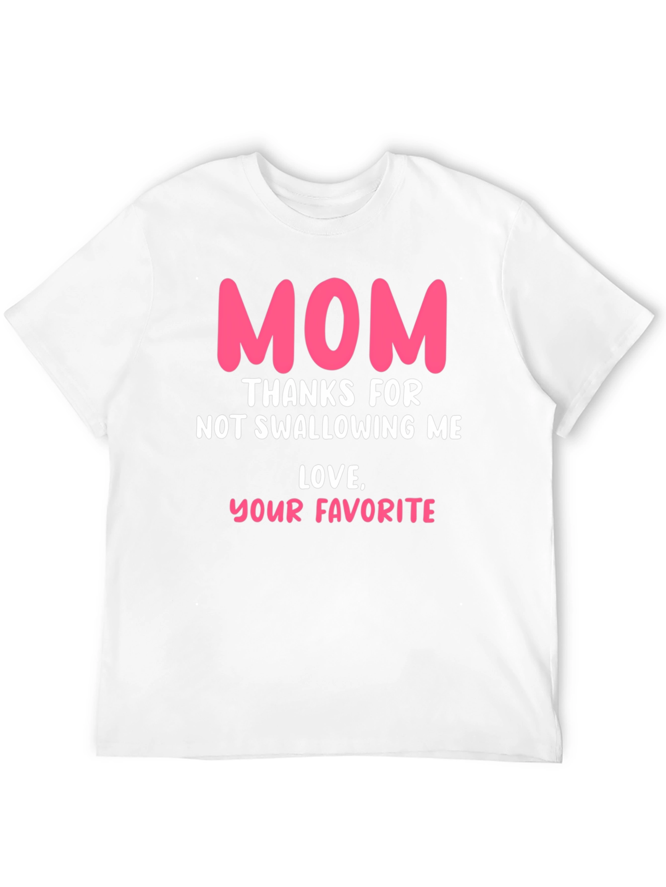 Funny Mom T-Shirt: Thanks for Not Swallowing Me!