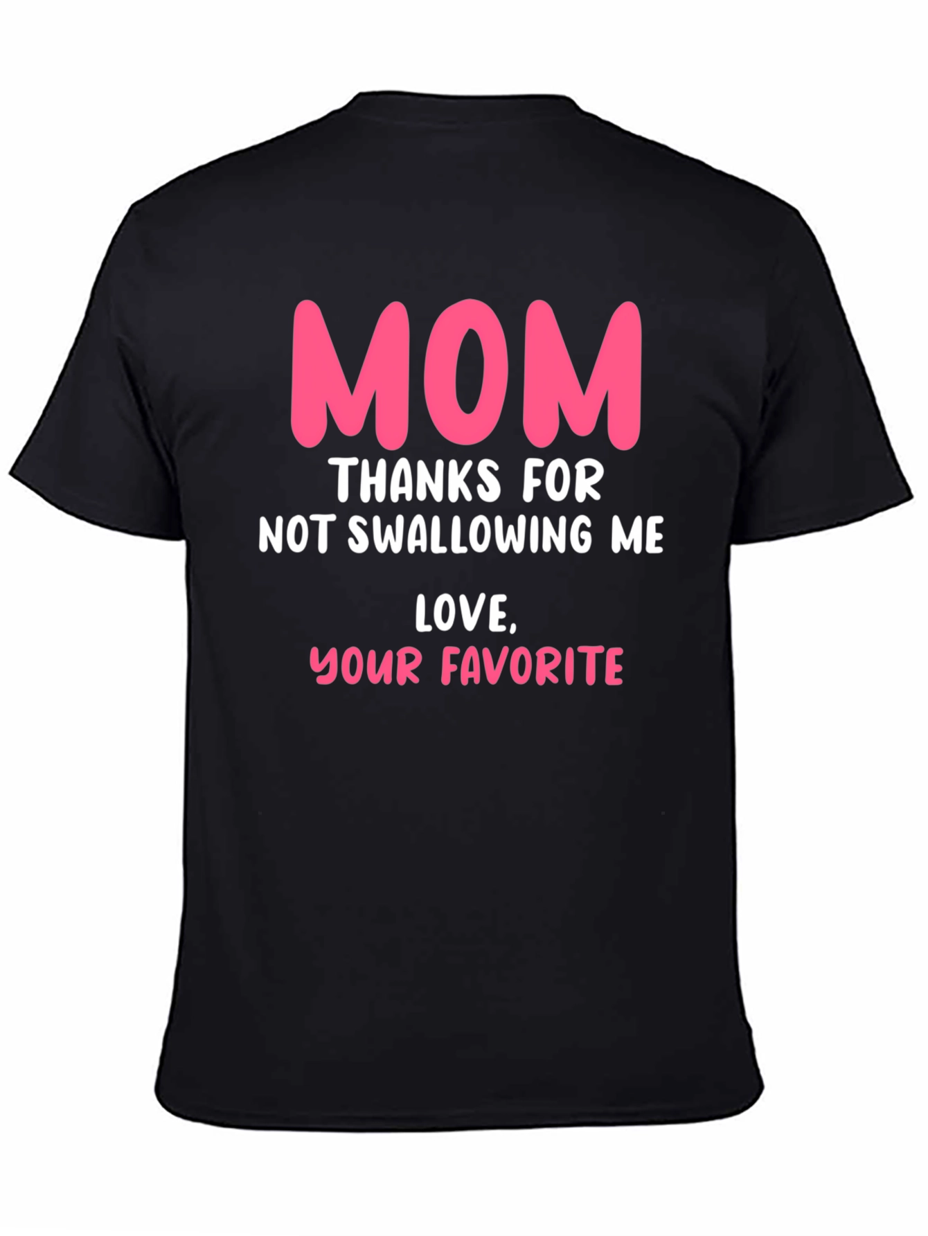 Funny Mom T-Shirt: Thanks for Not Swallowing Me!