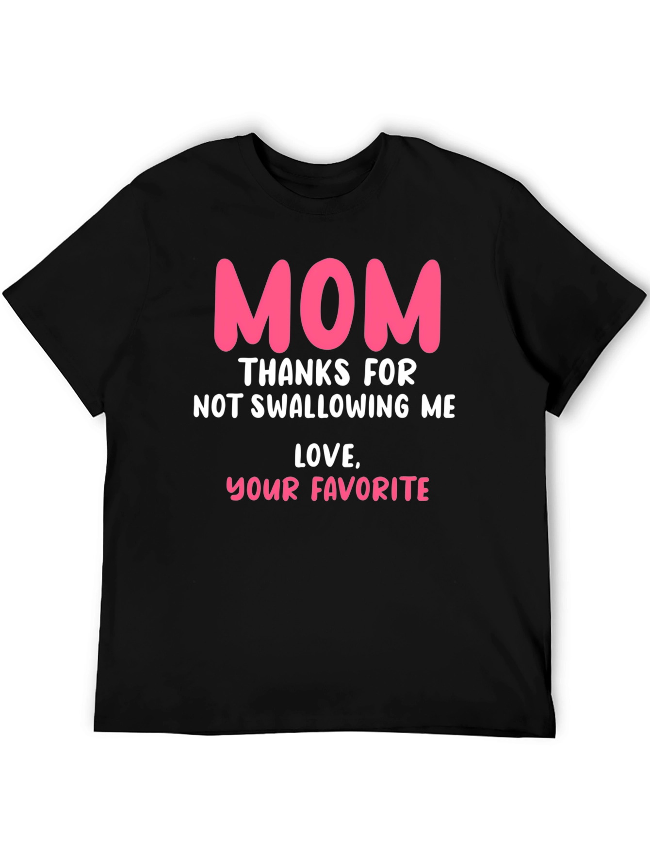 Funny Mom T-Shirt: Thanks for Not Swallowing Me!
