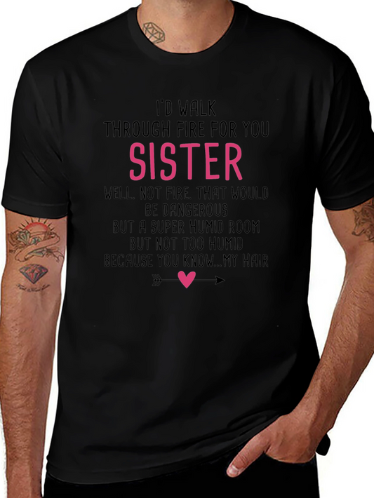 Funny Sister T-Shirt - Id Walk Through Fire For You