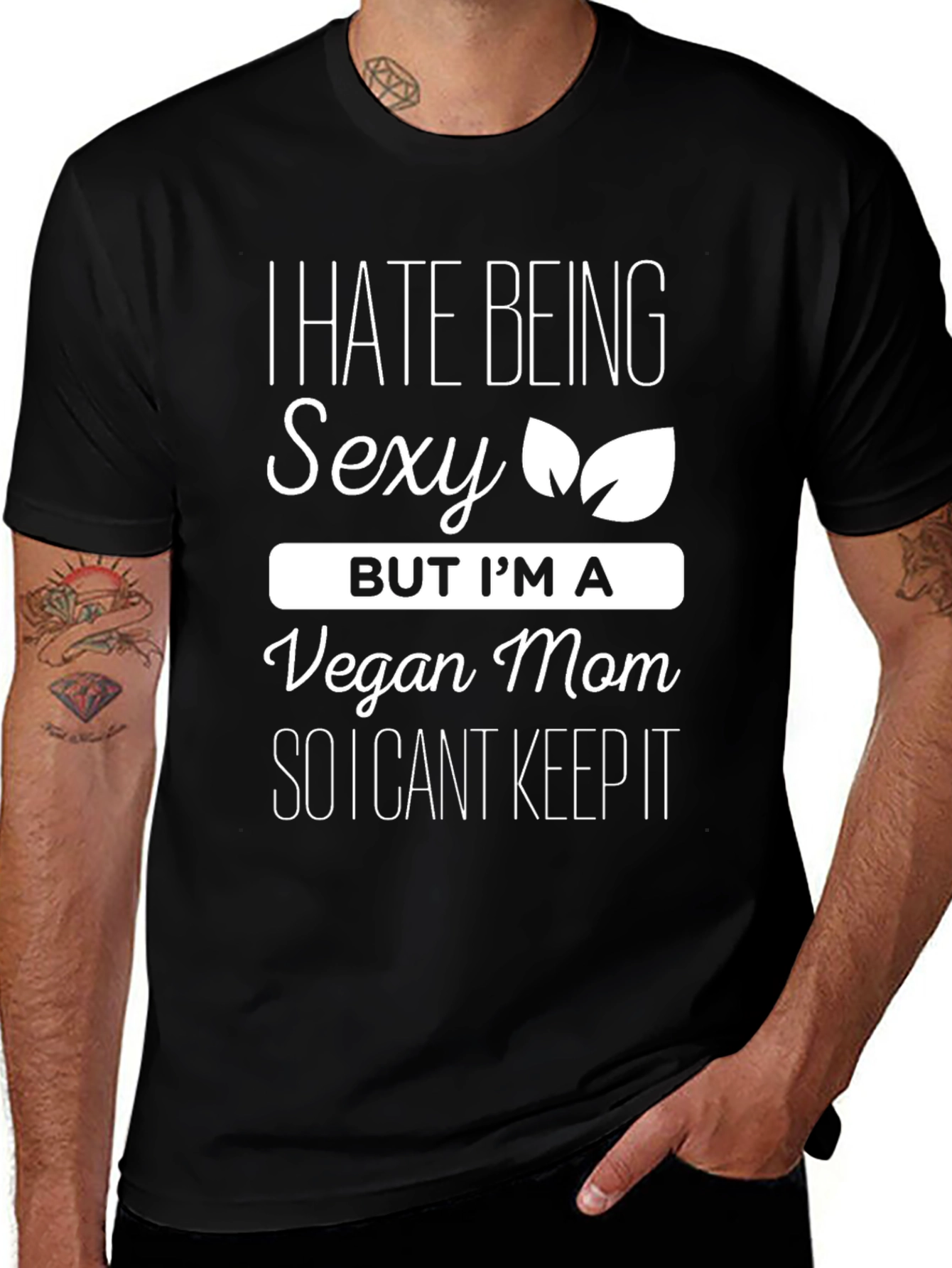 Vegan Mom Funny T-Shirt - I Hate Being Sexy