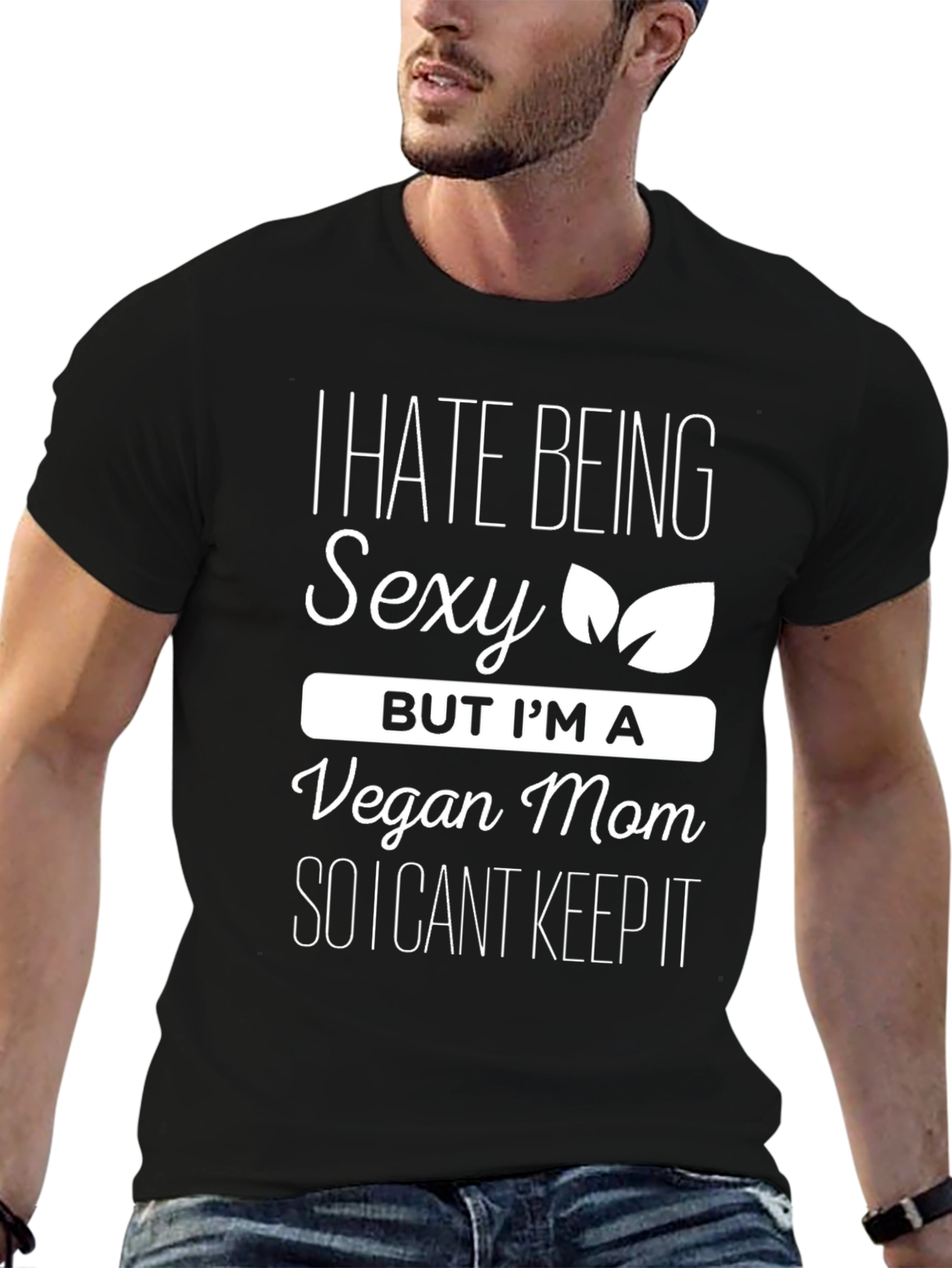 Vegan Mom Funny T-Shirt - I Hate Being Sexy