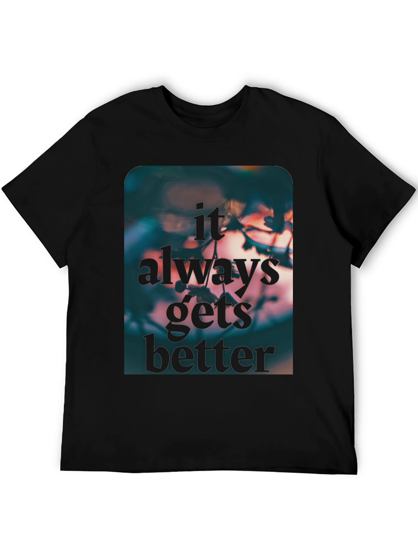 Inspirational Graphic Tee - Always Gets Better T-Shirt