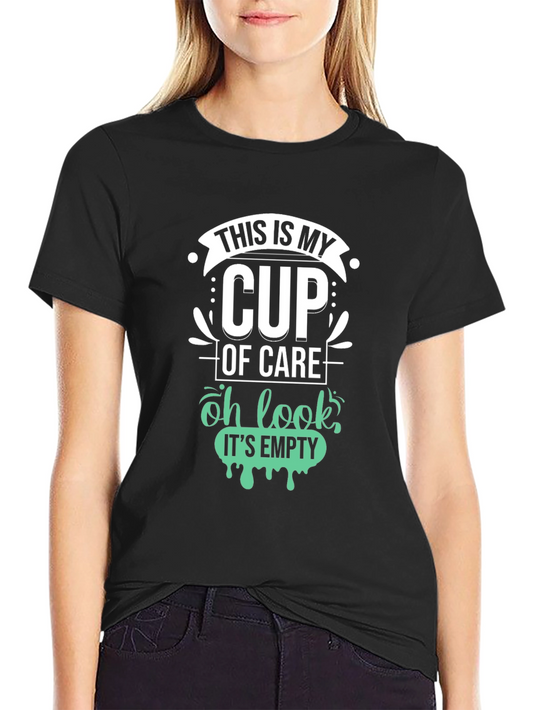 Funny Sarcastic Graphic Tee - My Cup of Care is Empty