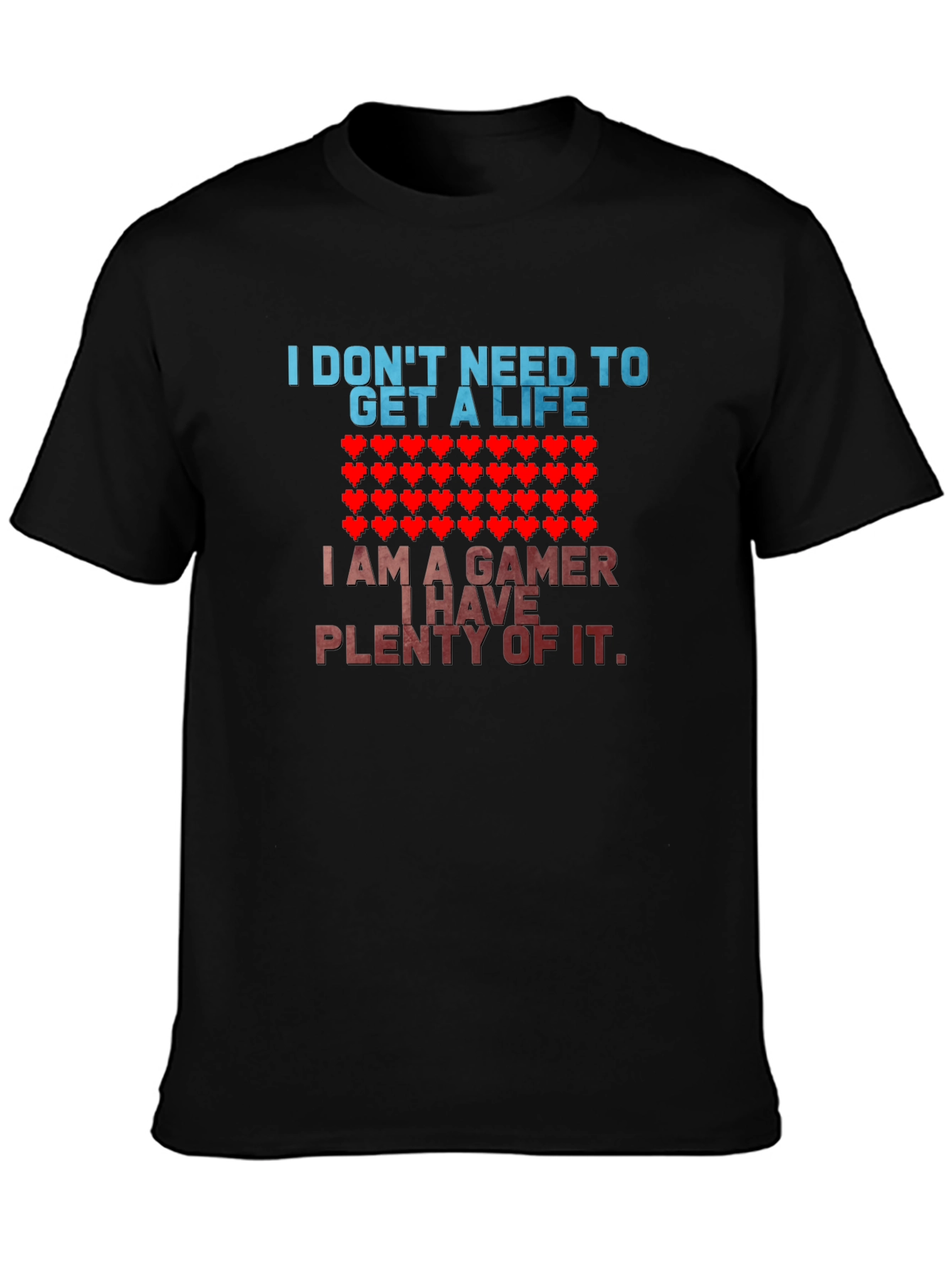Gamer T-Shirt - I Dont Need a Life