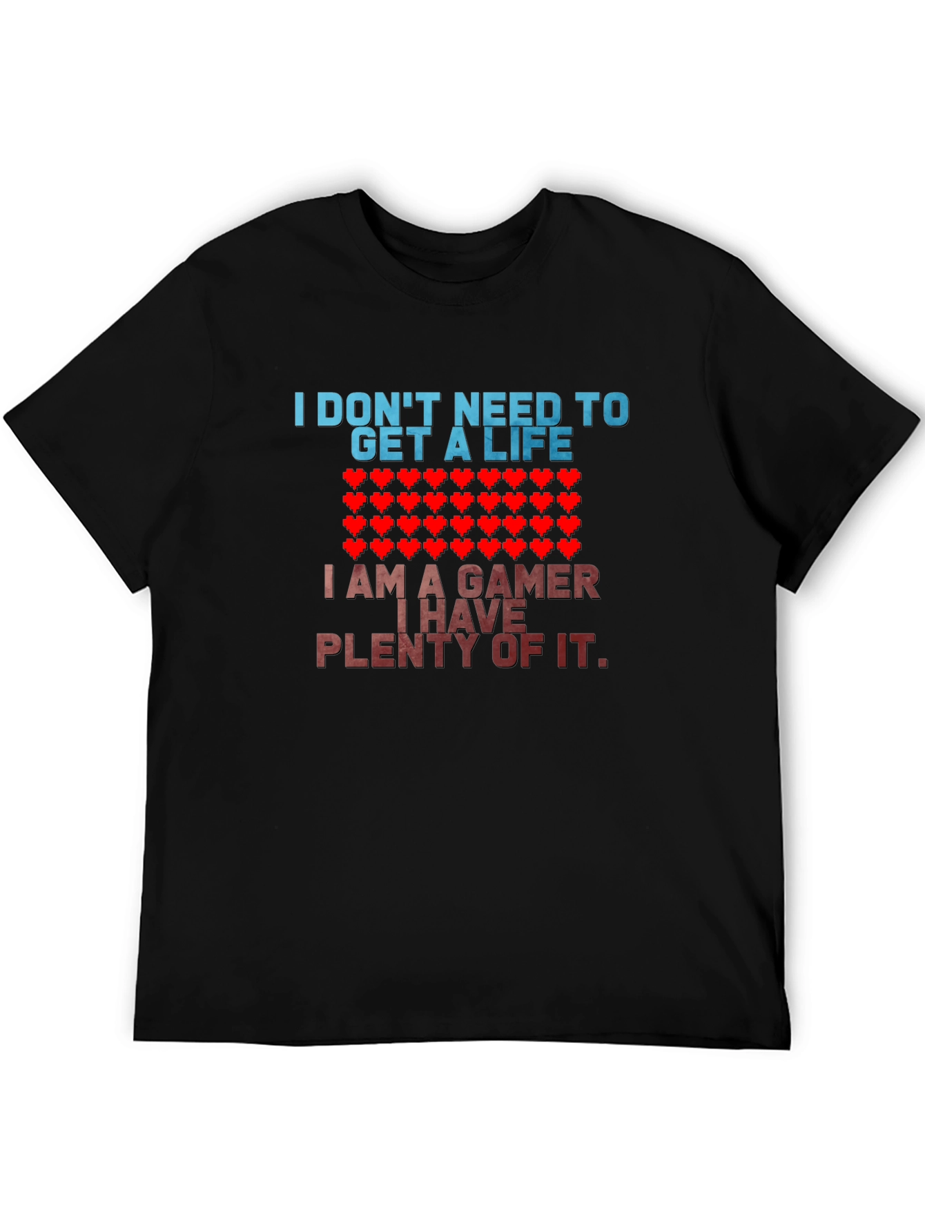Gamer T-Shirt - I Dont Need a Life