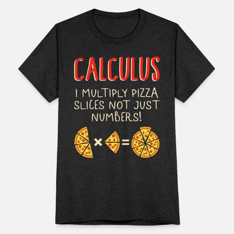 Math Shirt, Calculus I Multiply Pizza Slices Not