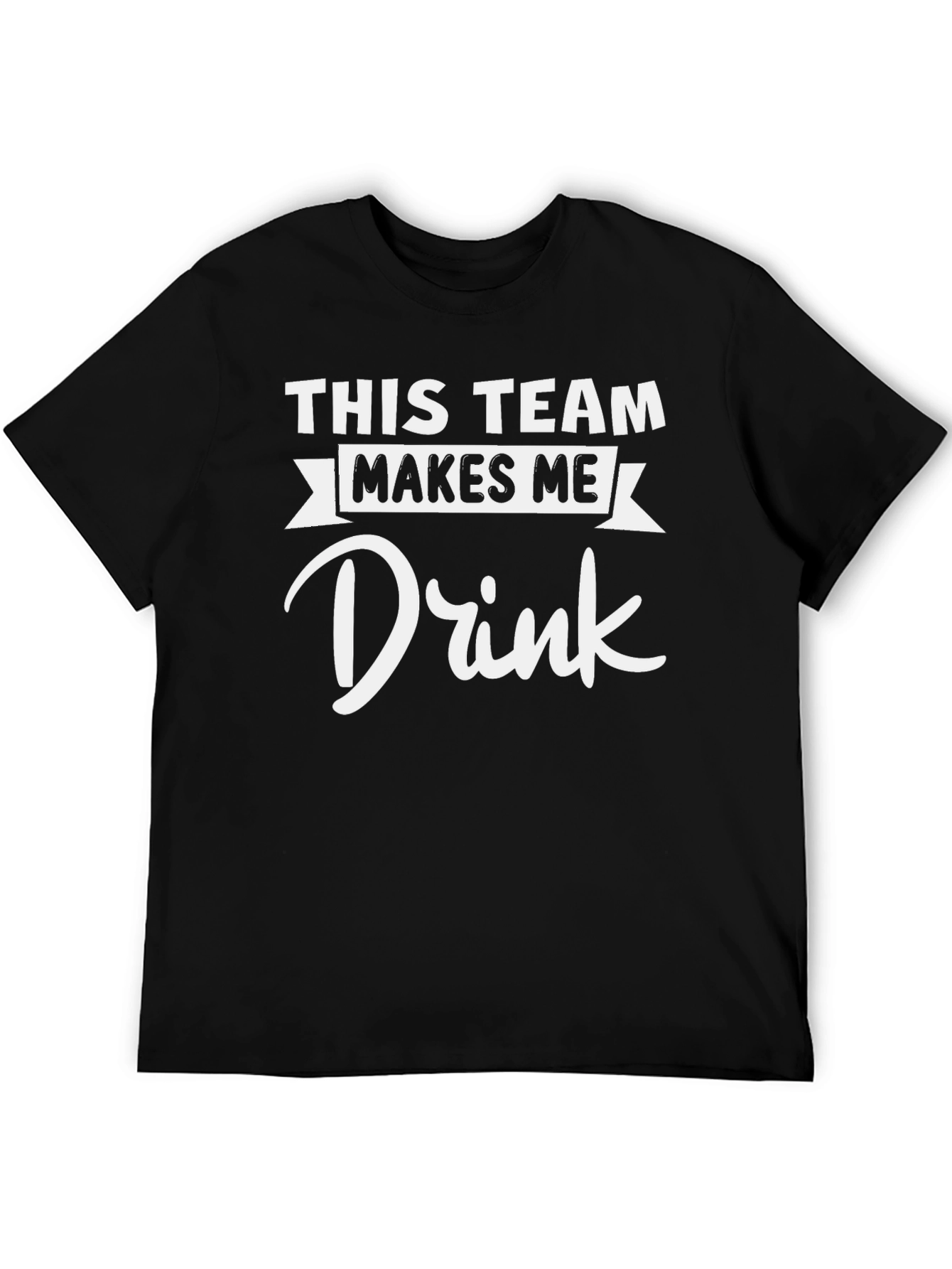 Funny This Team Makes Me Drink T-Shirt