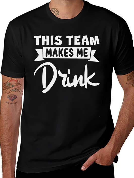 Funny This Team Makes Me Drink T-Shirt