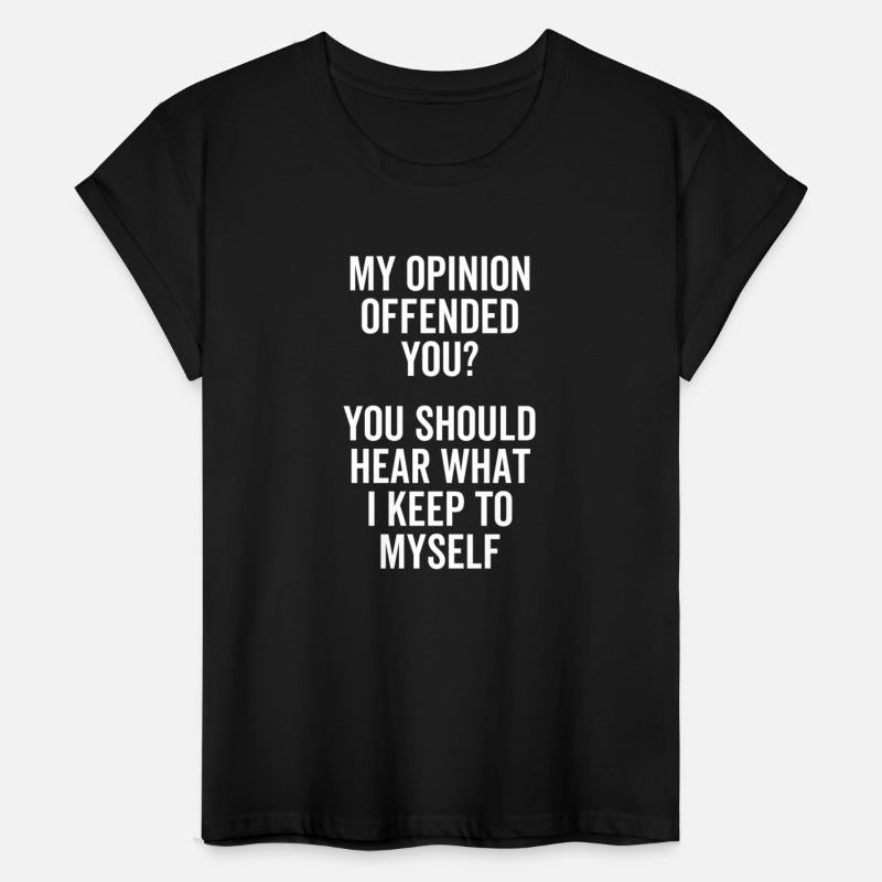 My Opinion Offended You You Should Hear What
