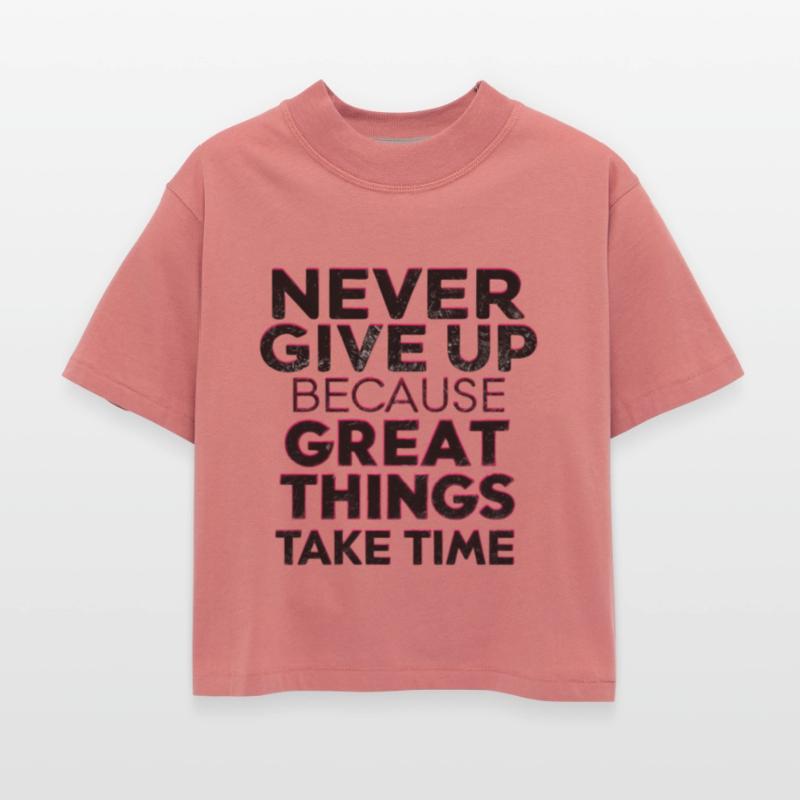Never Give Up Because Great Things Take Time