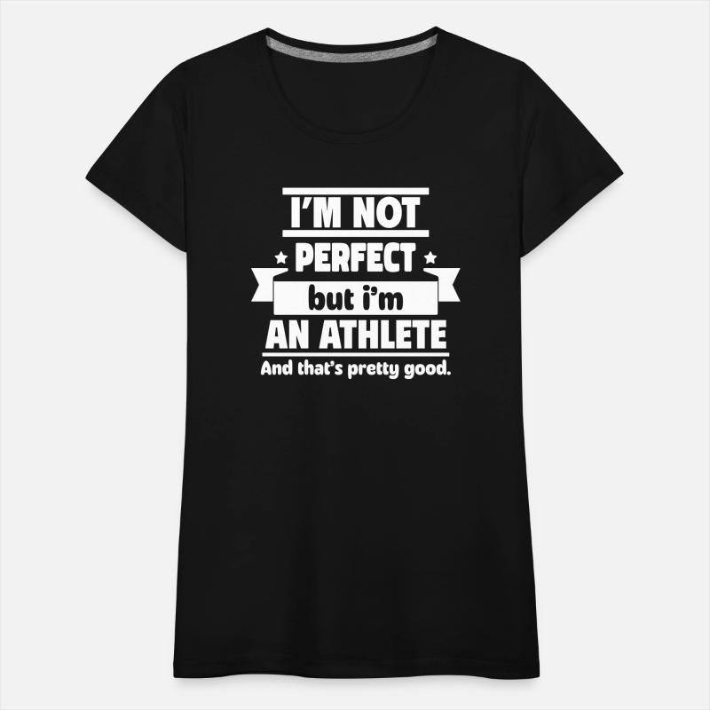 Not perfect, but an athlete, that’s enough!