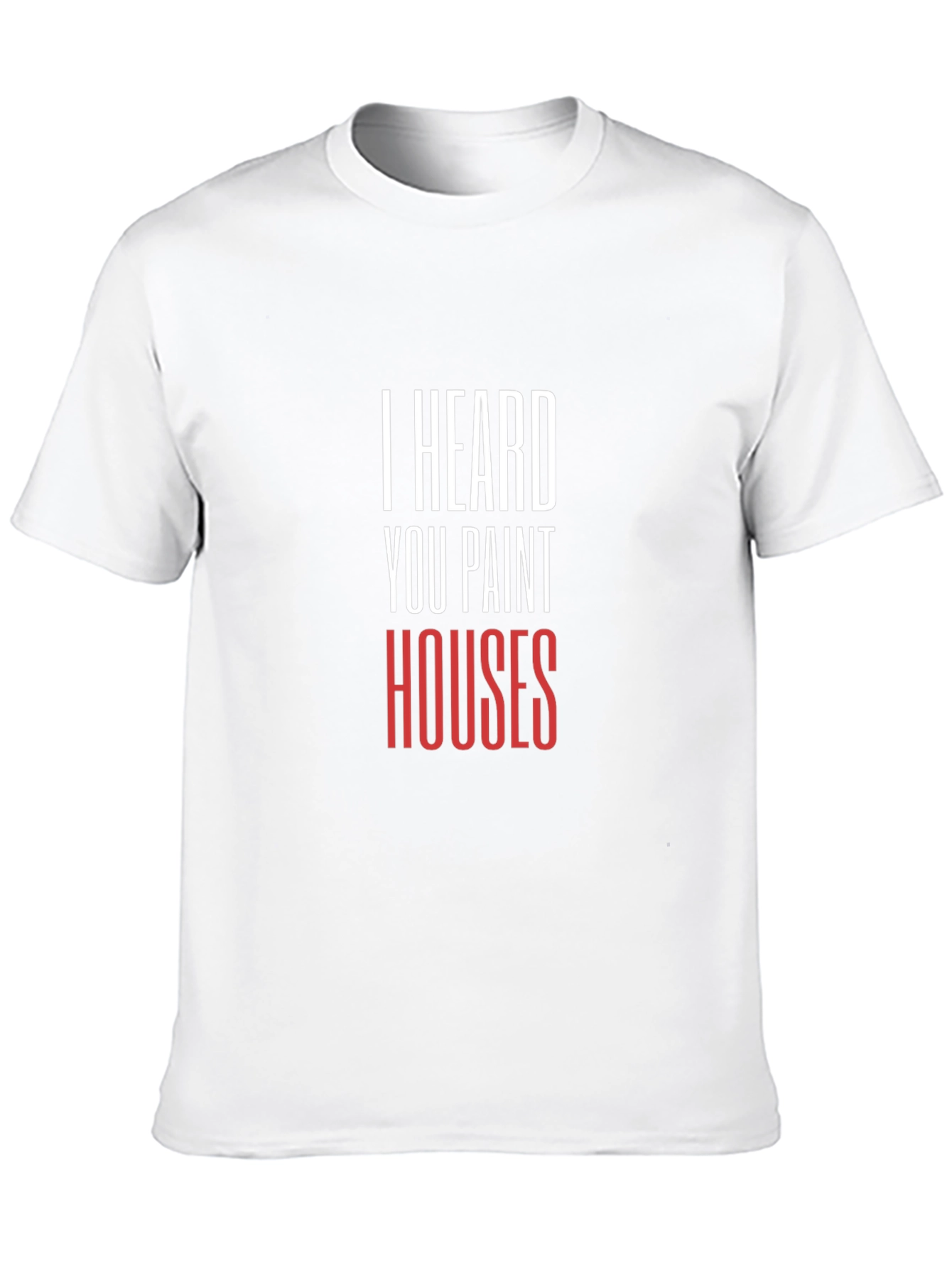 I Heard You Paint Houses - Graphic Tee