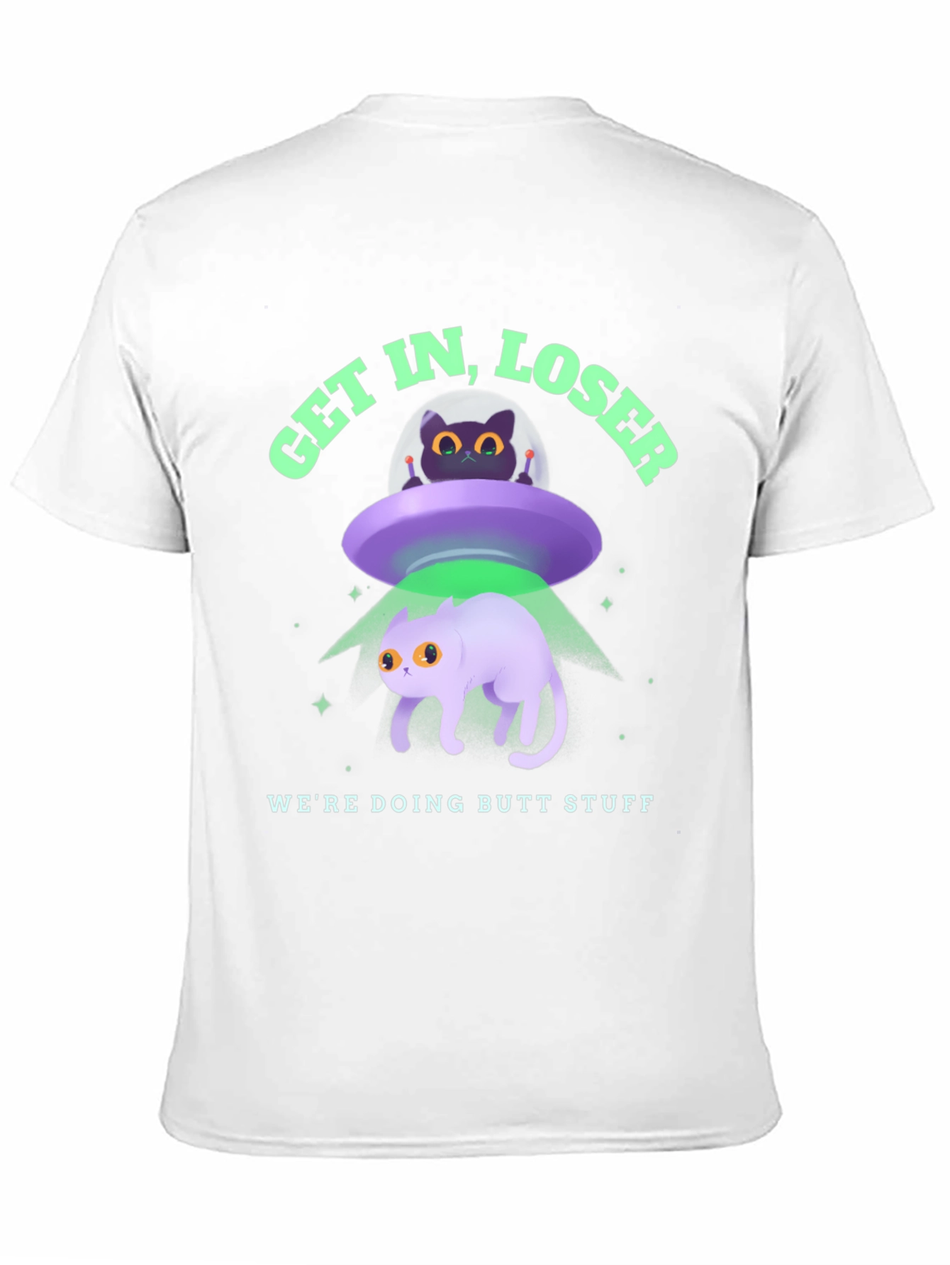 Get In Loser Were Doing Butt Stuff Graphic T-Shirt