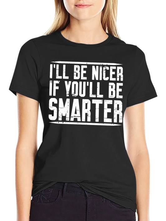 Funny Sarcastic Ill Be Nicer If Youll Be Smarter Graphic T-Shirt