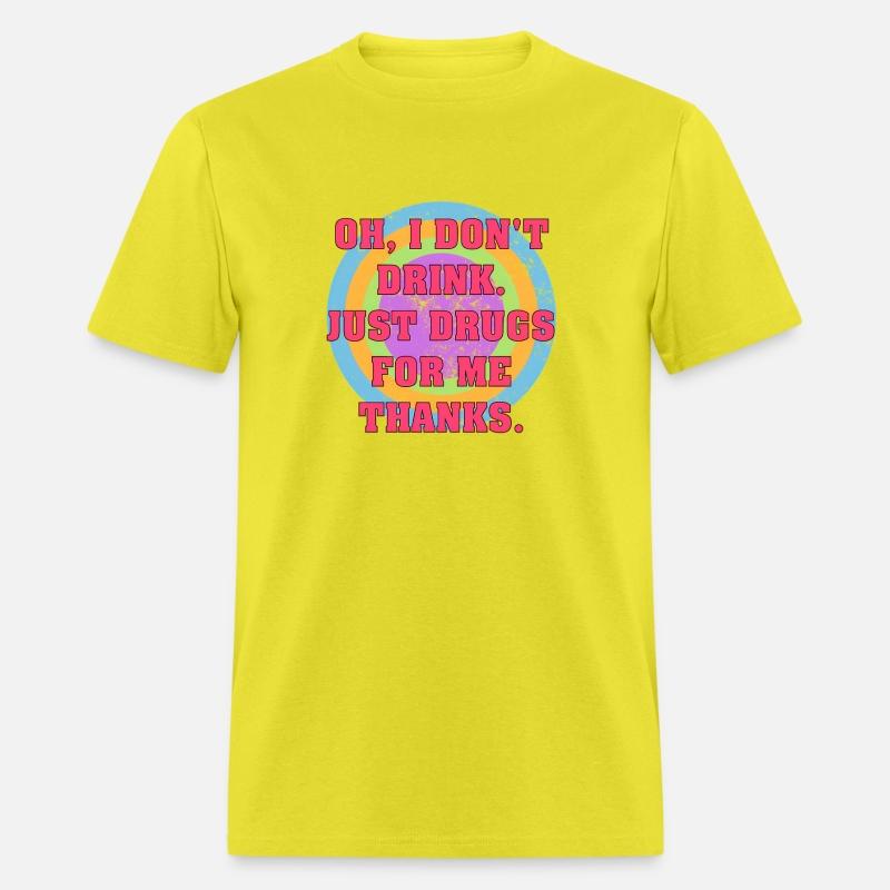 Oh I Don'T Drink Just Drugs For Me Thanks d