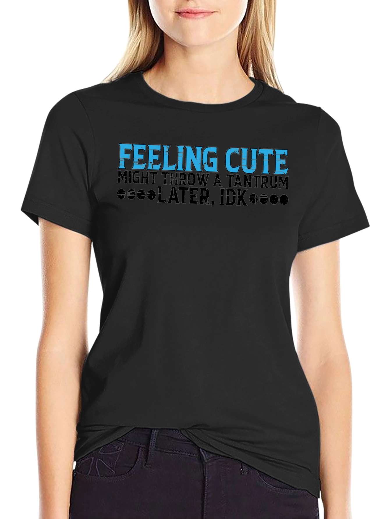 Feeling Cute Tantrum Humor Tee