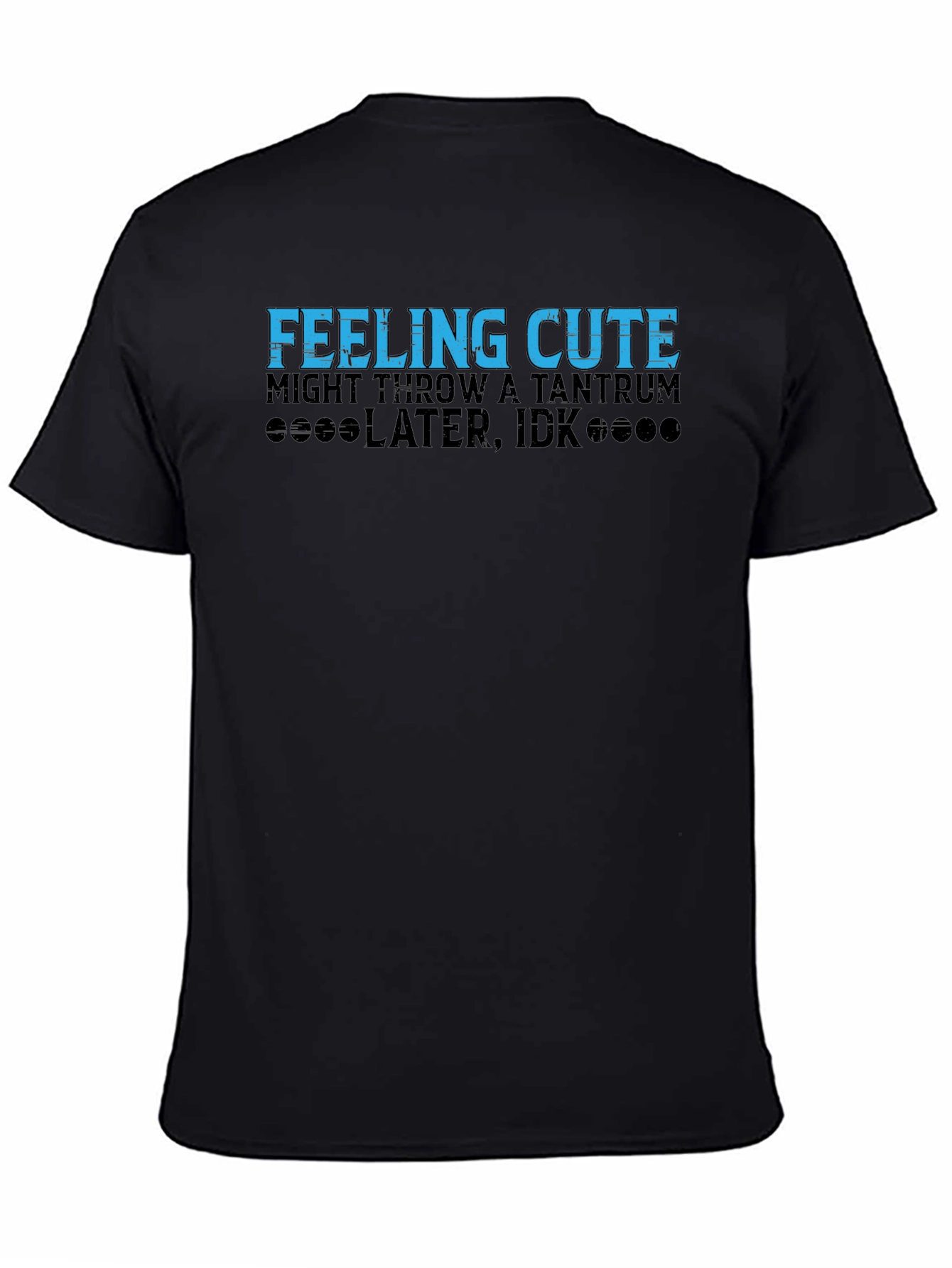 Feeling Cute Tantrum Humor Tee