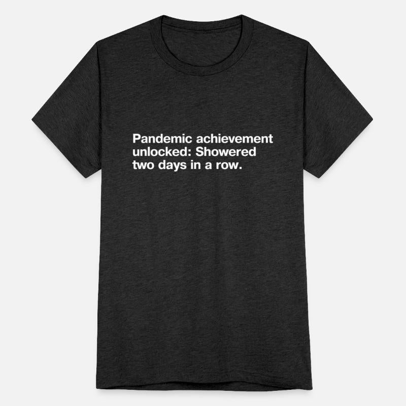 Pandemic Achievement Unlocked Showered Two Days In
