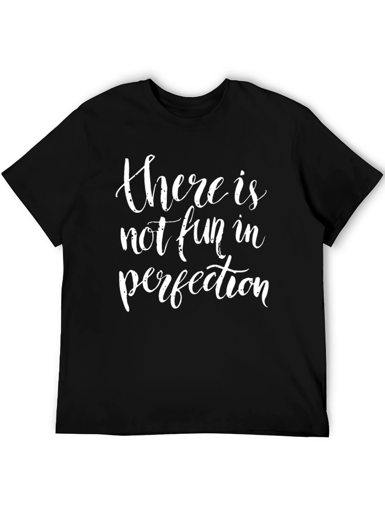 There Is Not Fun In Perfection Black T-Shirt