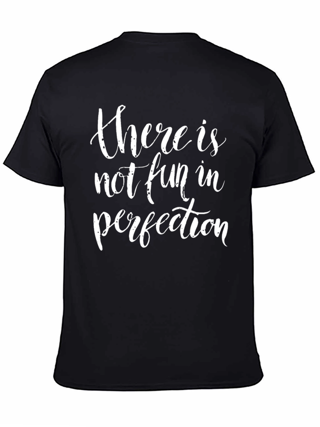 There Is Not Fun In Perfection Black T-Shirt