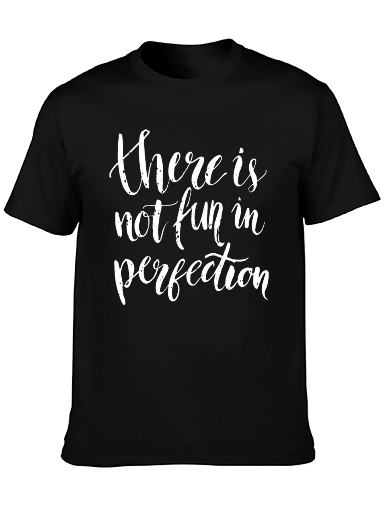 There Is Not Fun In Perfection Black T-Shirt