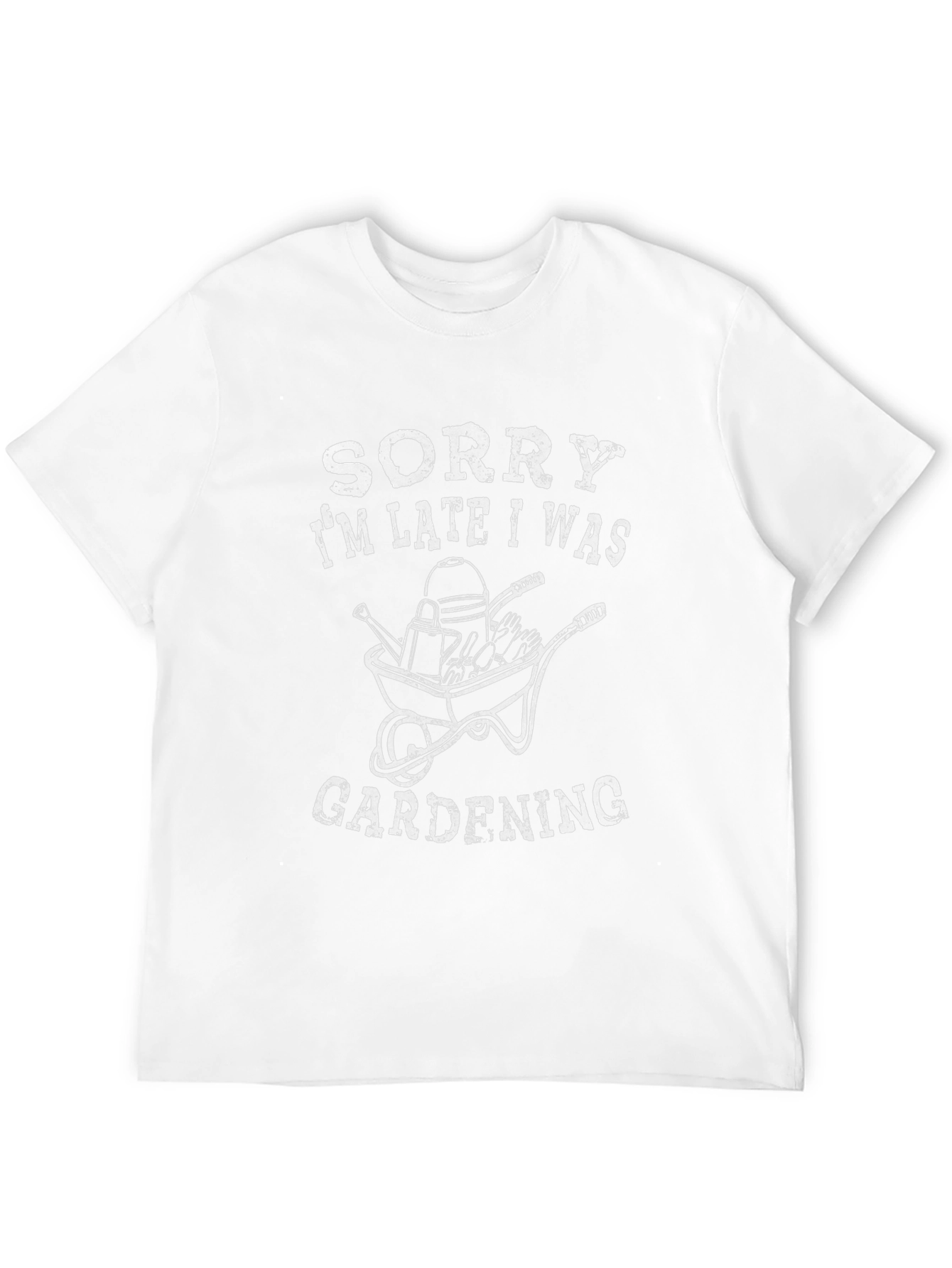 Gardening T-Shirt - Sorry Im Late!