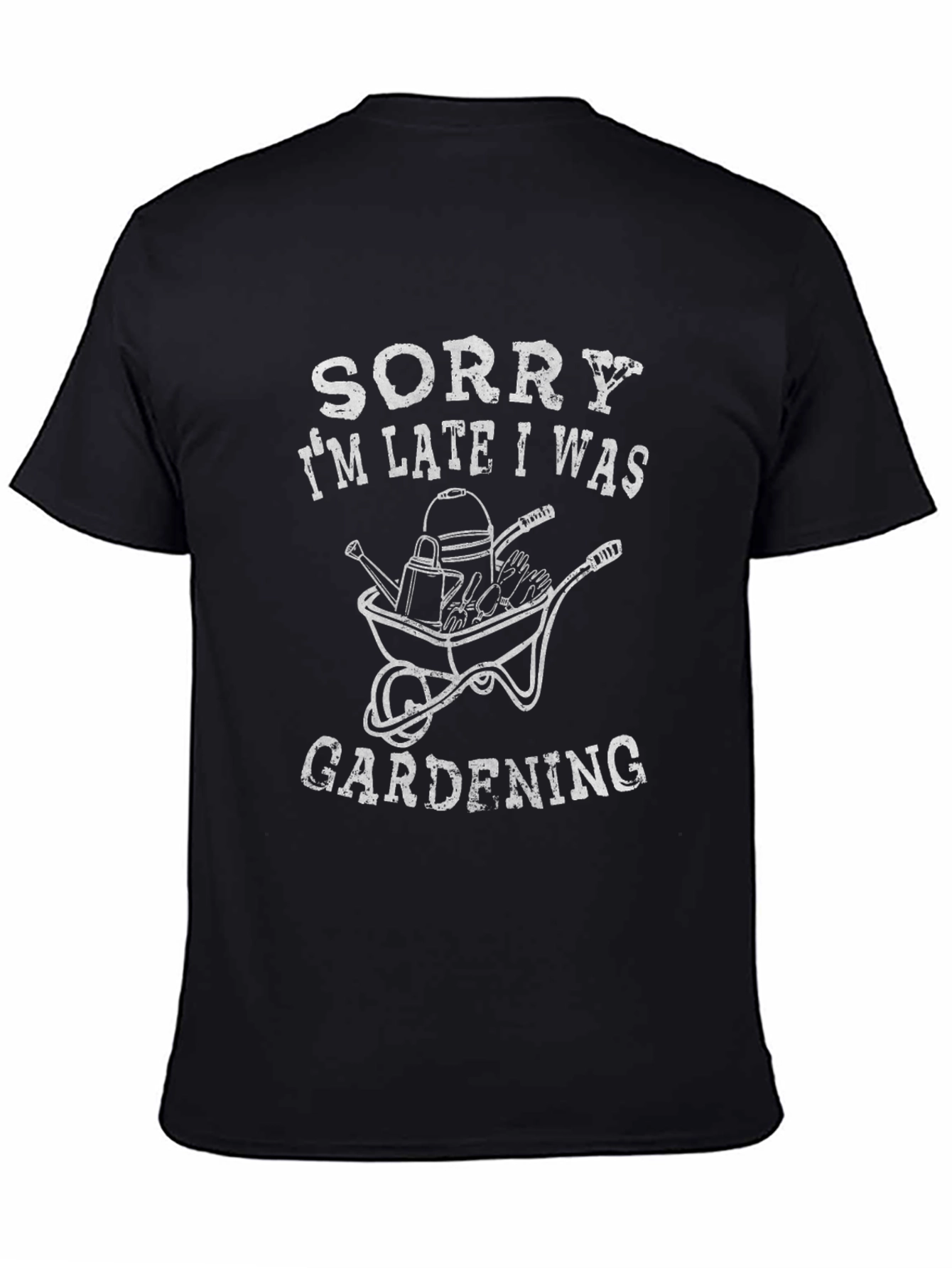Gardening T-Shirt - Sorry Im Late!