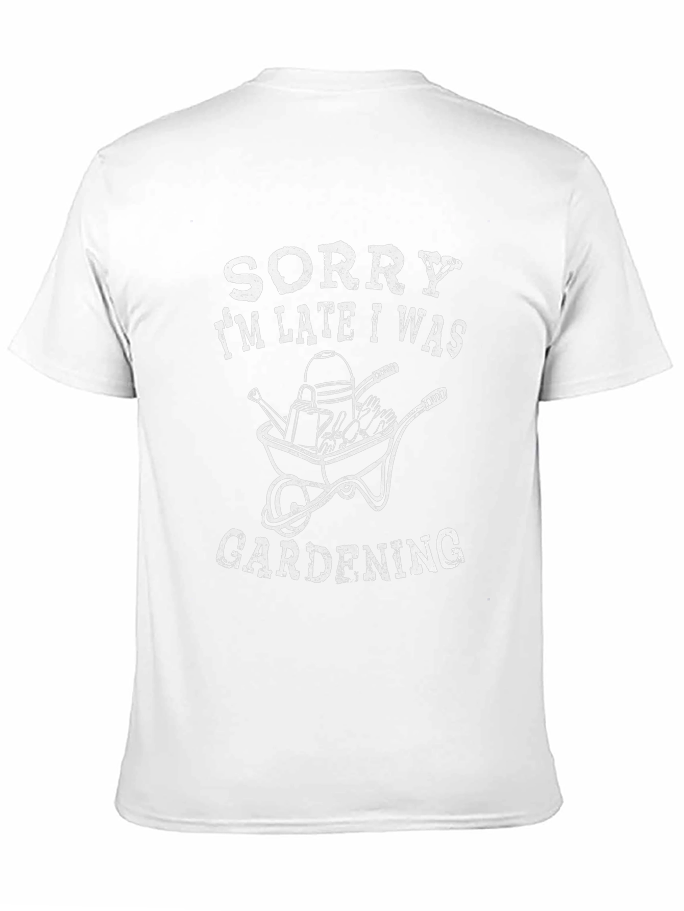 Gardening T-Shirt - Sorry Im Late!