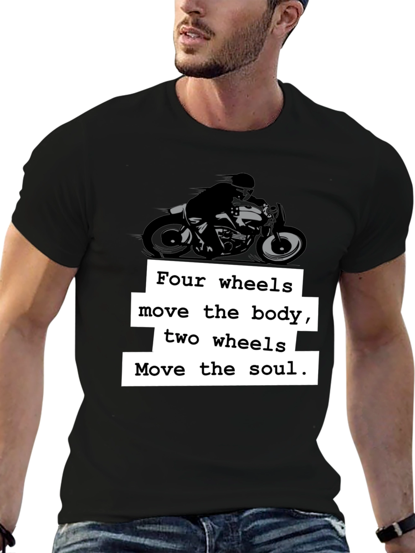 Motorcycle T-Shirt: Four Wheels Move the Body