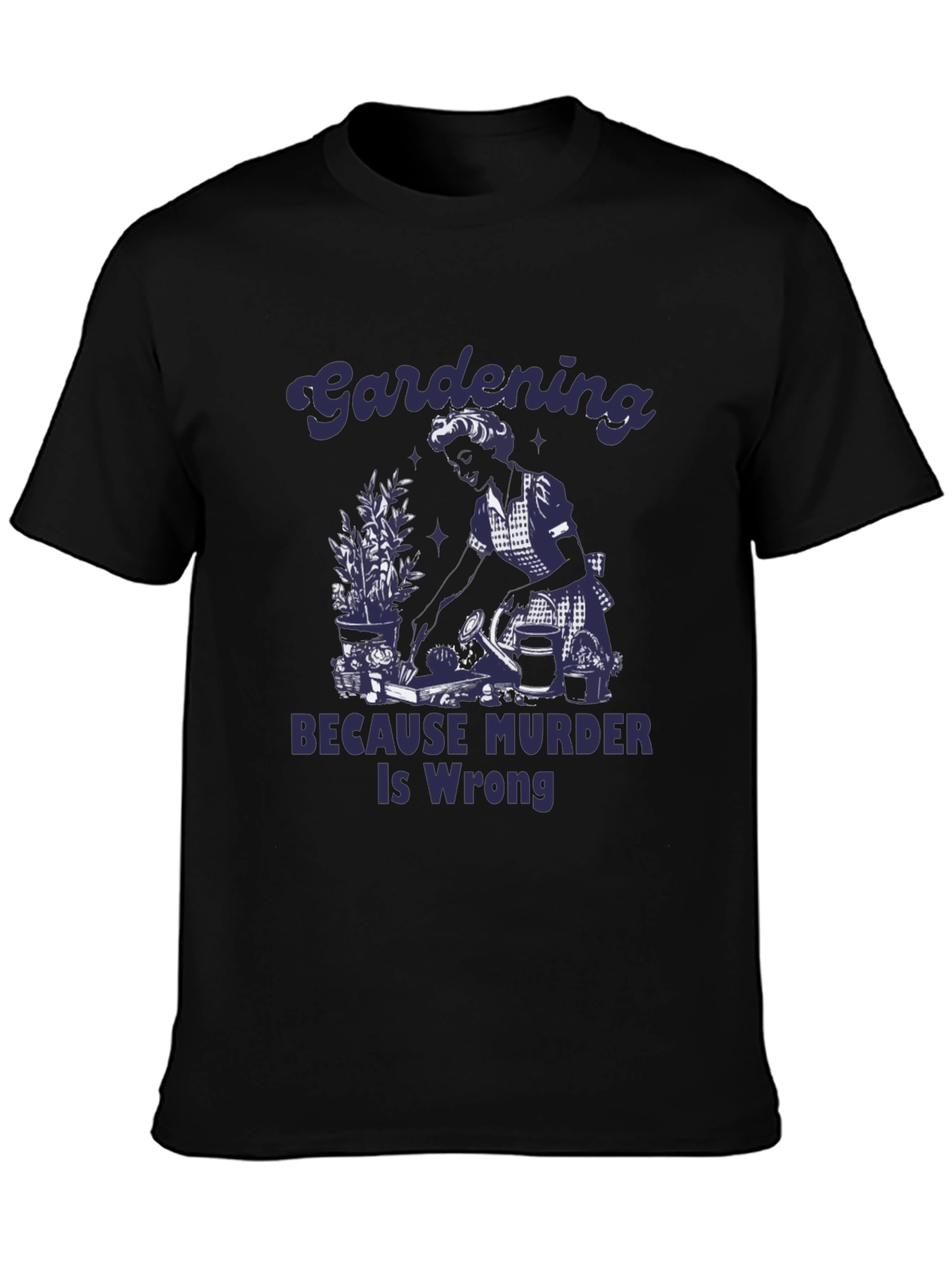 Gardening Because Murder Is Wrong Graphic Tee