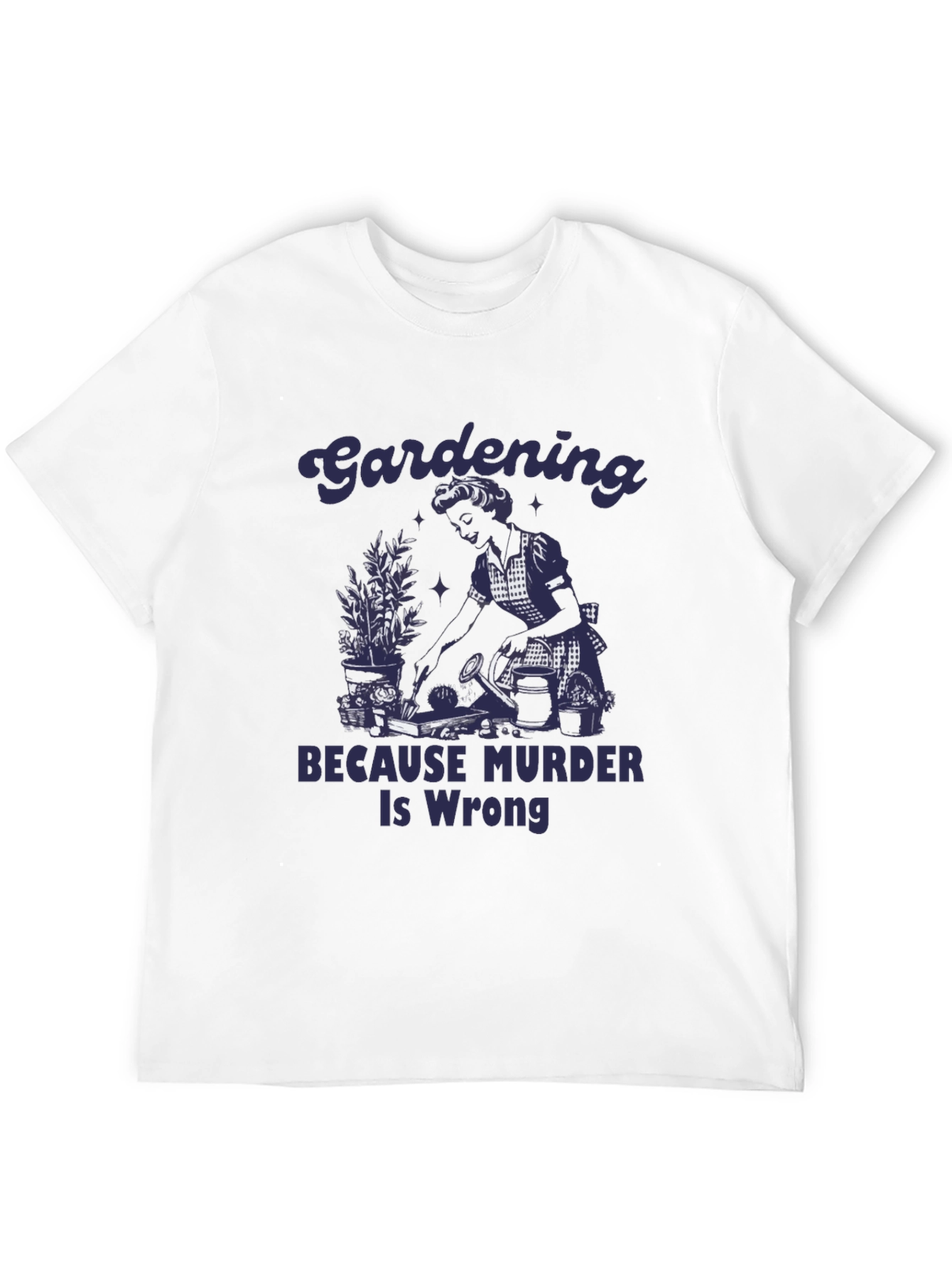 Gardening Because Murder Is Wrong Graphic Tee