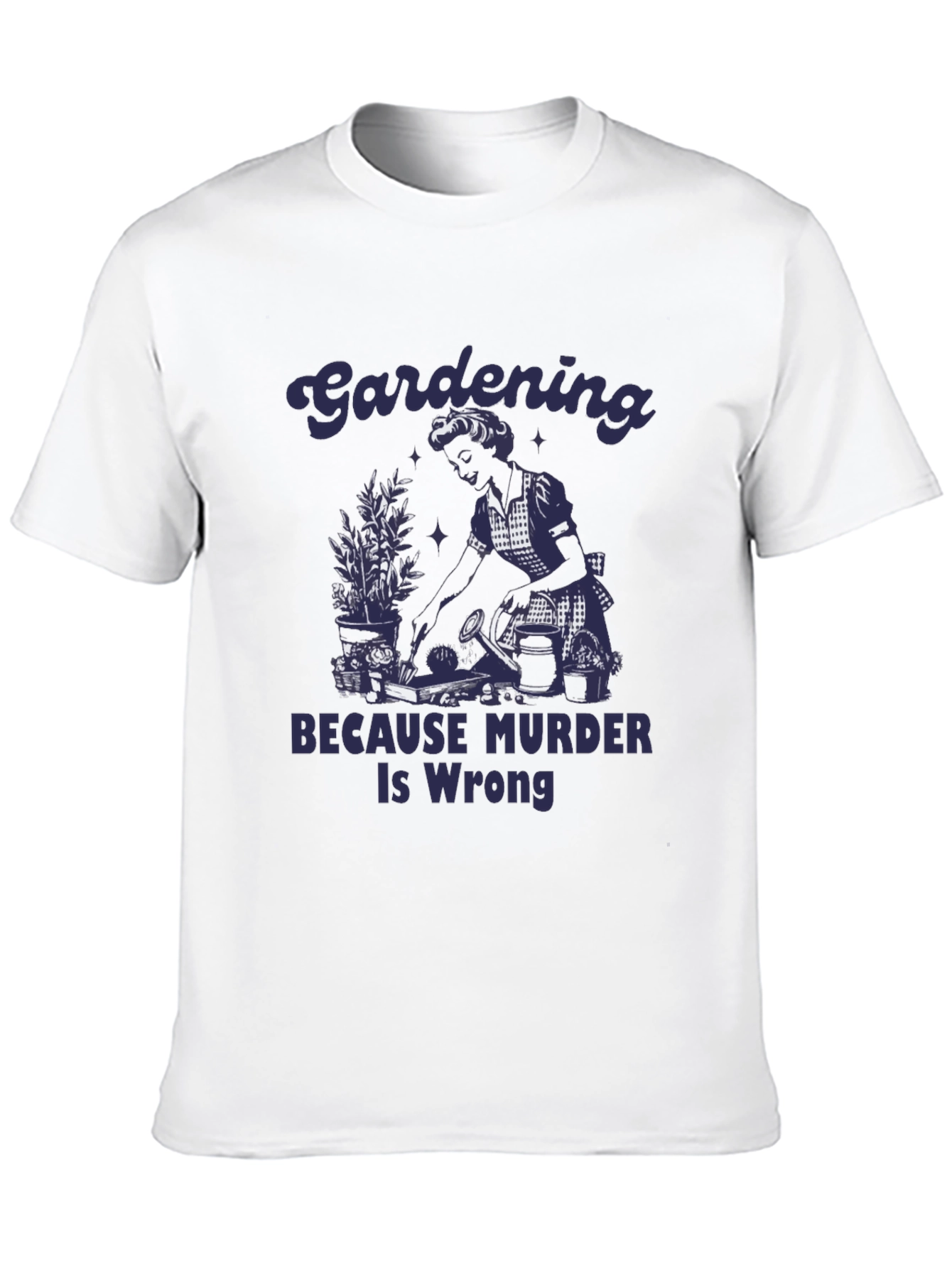 Gardening Because Murder Is Wrong Graphic Tee