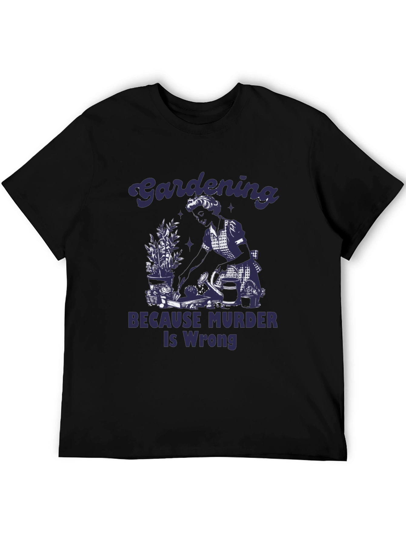 Gardening Because Murder Is Wrong Graphic Tee