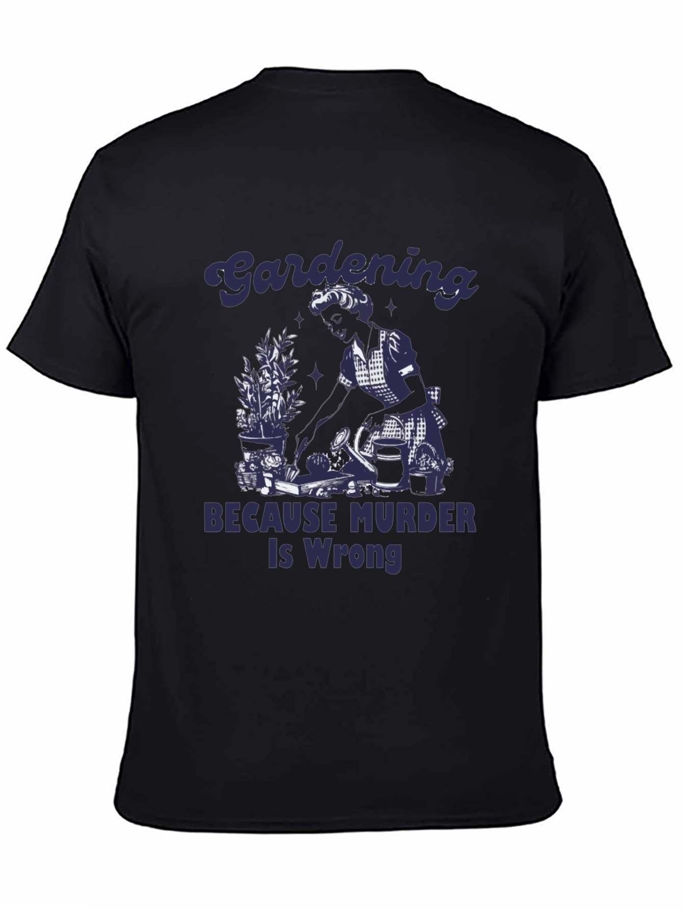 Gardening Because Murder Is Wrong Graphic Tee