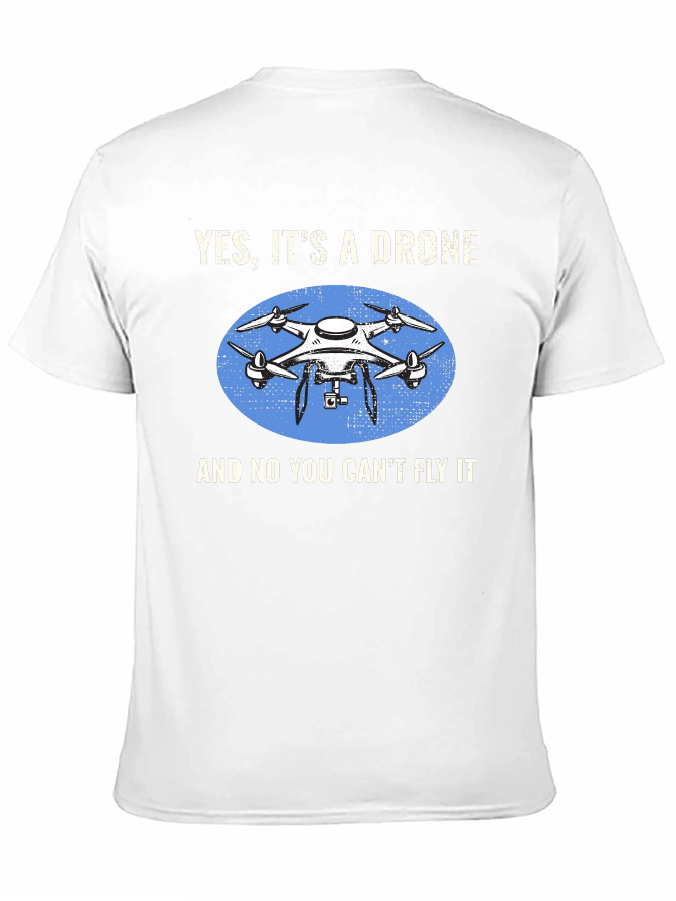 Yes Its a Drone Graphic T-Shirt